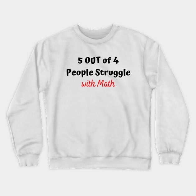 5 out of 4 people struggle with math T-shirt,Funny shirt Crewneck Sweatshirt by merysam